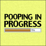 Pooping in Progress